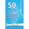 50 Quick Ways to Motivate and Engage Your Students