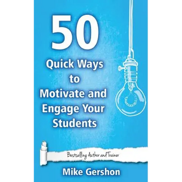 50 Quick Ways to Motivate and Engage Your Students