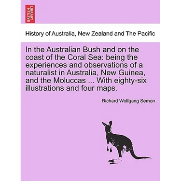 In the Australian Bush and on the coast of the Coral Sea: being the experiences and observations of a naturalist in Australia, New Guinea, and the Mol