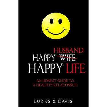 Happy Husband Happy Life: An Honest Guide to a Healthy Relationship