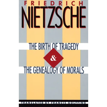 The Birth of Tragedy & The Genealogy of Morals