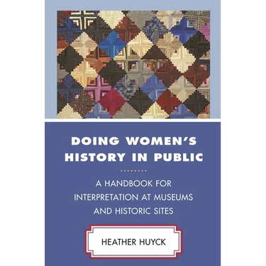 Doing Women's History in Public: A Handbook for Interpretation at Museums and Historic Sites