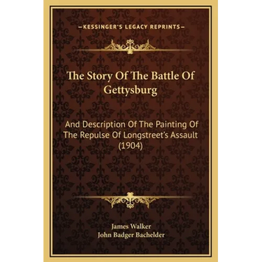 The Story Of The Battle Of Gettysburg: And Description Of The Painting Of The Repulse Of Longstreet's Assault (1904)