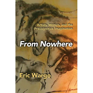 From Nowhere: Artists, Writers, and the Precognitive Imagination