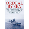 Ordeal by Sea: The Tragedy of the USS Indianapolis