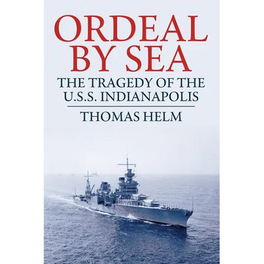 Ordeal by Sea: The Tragedy of the USS Indianapolis