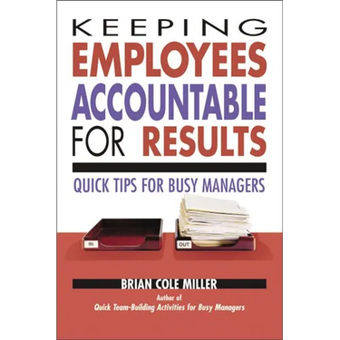 Keeping Employees Accountable for Results: Quick Tips for Busy Managers