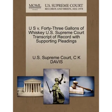 U S V. Forty-Three Gallons of Whiskey U.S. Supreme Court Transcript of Record with Supporting Pleadings