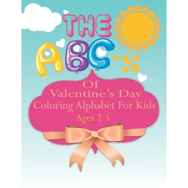 The ABC's of Valentine's Day coloring Alphabet For Kids: A Fun Coloring Alphabet Picture Book for Kids Ages 2-5