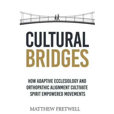 Cultural Bridges: How Adaptive Ecclesiology and Orthopathic Alignment Cultivate Spirit Empowered Movements