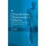 Travels from Dostoevsky's Siberia: Encounters with Polish Literary Exiles