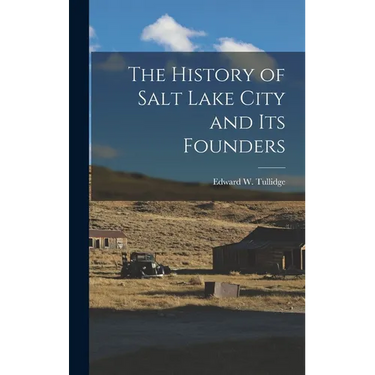 The History of Salt Lake City and Its Founders
