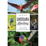 Louisiana Birding: Stories on Strategy, Stewardship & Serendipity