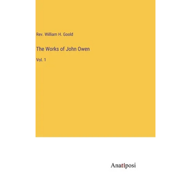 The Works of John Owen: Vol. 1