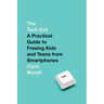 The Tech Exit: A Practical Guide to Freeing Kids and Teens from Smartphones