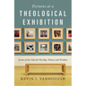 Pictures at a Theological Exhibition: Scenes of the Church's Worship, Witness and Wisdom