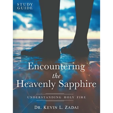 Study Guide: ENCOUNTERING THE HEAVENLY SAPPHIRE: Understanding Holy Fire