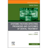 Systemic Factors Affecting Prognosis and Outcomes of Dental Treatment, an Issue of Dental Clinics of North America: Volume 68-4