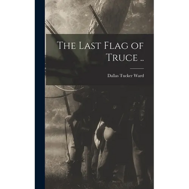 The Last Flag of Truce ..