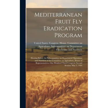 Mediterranean Fruit fly Eradication Program: Hearing Before the Subcommittee on Department Operations and Nutrition of the Committee on Agriculture, H