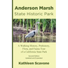 Anderson Marsh State Historic Park: A Walking History, Prehistory, Flora, and Fauna Tour of a California State Park