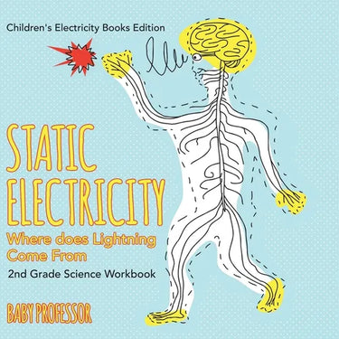 Static Electricity (Where does Lightning Come From): 2nd Grade Science Workbook Children's Electricity Books Edition
