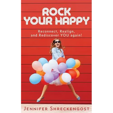 Rock Your Happy: Reconnect, Realign, and Rediscover YOU Again!
