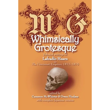Whimsically Grotesque: Selected writings of Lafcadio Hearn in the Cincinnati Enquirer, 1872 1875