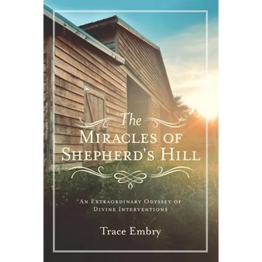 The Miracles of Shepherd's Hill: An Extraordinary Odyssey of Divine Interventions