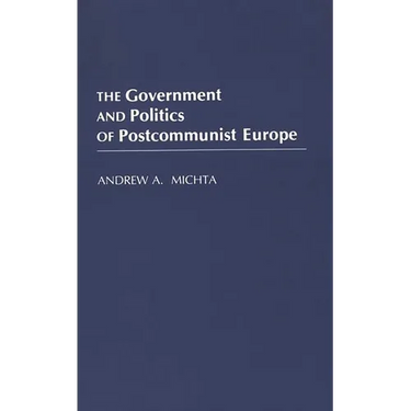 The Government and Politics of Postcommunist Europe