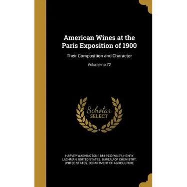 American Wines at the Paris Exposition of 1900: Their Composition and Character; Volume no.72