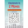 Mate in 2 Moves: A Collection of 500 Chess Puzzles with Solutions