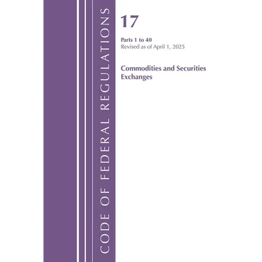 Code of Federal Regulations, Title 17 Commodity and Securities Exchanges 1-40, Revised April 1, 2025
