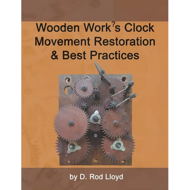 Wooden Work's Clock Movement Restoration & Best Practices