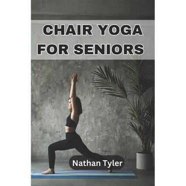 Chair Yoga for Seniors: Embrace Fitness, Flexibility, and Serenity at Any Age