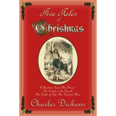 Five Tales of Christmas: A Christmas Carol, The Chimes, The Cricket on the Hearth, The Battle of Life, The Haunted Man