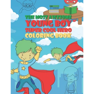 The Most Awesome Young Boy Super Cool Hero Coloring Book: 30 Fun Large Coloring Pages Showing Boys As Super Cool Hero's In Very Inspiring And Positive