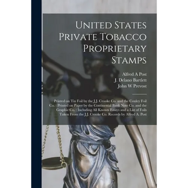United States Private Tobacco Proprietary Stamps: Printed on Tin Foil by the J.J. Crooke Co. and the Couley Foil Co.: Printed on Paper by the Continen
