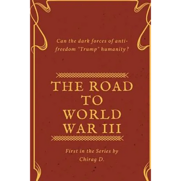 The Road to World War III: Can the Dark forces of anti-Freedom trump Humanity?