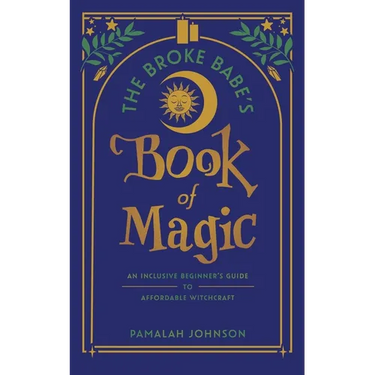 The Broke Babe's Book of Magic: An Inclusive Beginner's Guide to Affordable Witchcraft