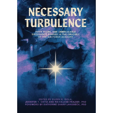Necessary Turbulence: Fifty Years, One Unbreakable Sisterhood Forged in the Crucible of the Air Force Academy