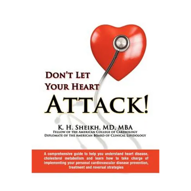 DON'T LET YOUR HEART ATTACK! A comprehensive guide to help you understand heart disease, cholesterol metabolism and how to take charge of implementing