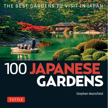 100 Japanese Gardens: The Best Gardens to Visit in Japan