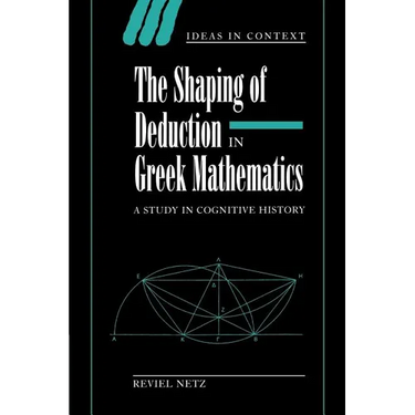 The Shaping of Deduction in Greek Mathematics: A Study in Cognitive History