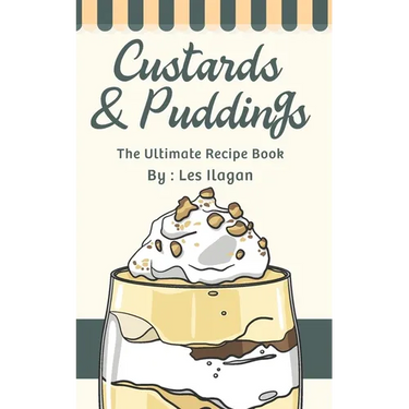 Custards & Puddings: The Ultimate Recipe Book
