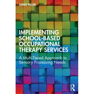 Implementing School-Based Occupational Therapy Services: A Multi-Tired Approach to Sensory Processing Needs