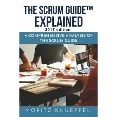 The Scrum Guide Explained: A Comprehensive Analysis of the Scrum Guide
