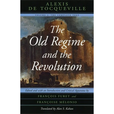 The Old Regime and the Revolution, Volume I: The Complete Text