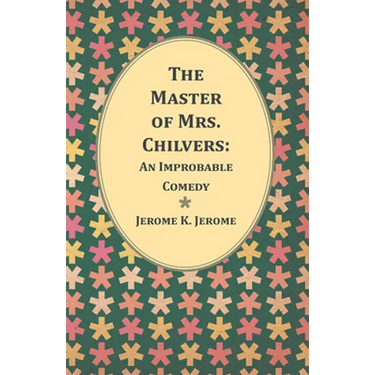 The Master of Mrs. Chilvers: An Improbable Comedy