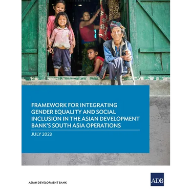 Framework for Integrating Gender Equality and Social Inclusion in the Asian Development Bank's South Asia Operations